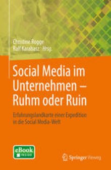 Social Media im Unternehmen – Ruhm oder Ruin: Erfahrungslandkarte einer Expedition in die Social Media-Welt