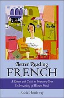 Better reading French : a reader and guide to improving your understanding written French