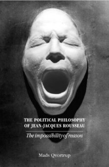 The Political Philosophy of Jean-Jacques Rousseau: The Impossibilty of Reason