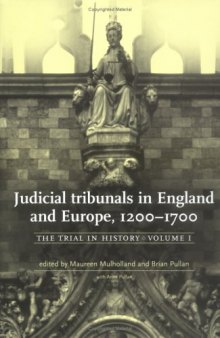 The Trial in History, Volume 1: Judicial Tribunals in England and Europe, 1200-1700  