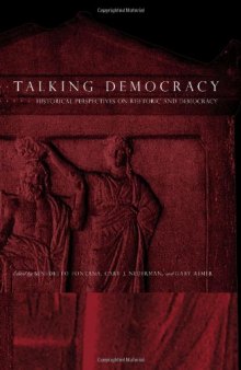 Talking Democracy: Historical Perspectives on Rhetoric and Democracy  