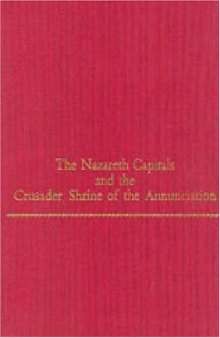 The Nazareth Capitals and the Crusader Shrine of the Annunciation (Monographs on the Fine Arts)