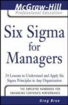 Six Sigma for Managers: 24 Lessons to Understand and Apply Six Sigma Principles in Any Organization (The McGraw-Hill Professional Education Series)