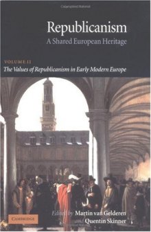 Republicanism: Volume 2, The Values of Republicanism in Early Modern Europe: A Shared European Heritage (Republicanism: A Shared European Heritage)