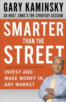 Smarter Than the Street: Invest and Make Money in Any Market