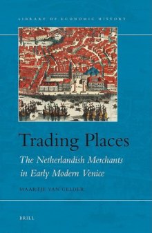Trading Places: The Netherlandish Merchants in Early Modern Venice 