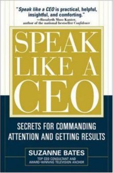 Speak Like a CEO: Secrets for Commanding Attention and Getting Results: Secrets for Communicating Attention and Getting Results