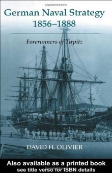 German Naval Strategy 1856-1888: Forerunners to Tirpitz (Noval Policy and History Series)
