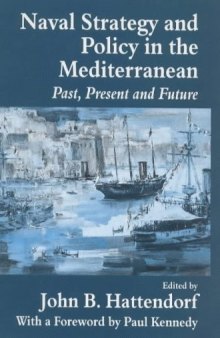 Naval Strategy and Power in the Mediterranean: Past, Present and Future (Cass Series: Naval Policy and History)  