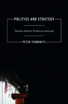 Politics and Strategy: Partisan Ambition and American Statecraft