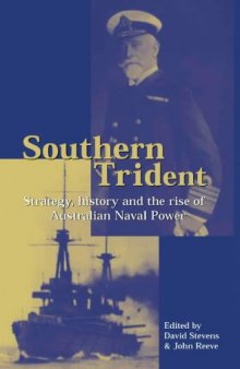 Southern Trident: Strategy, History and the Rise of Australian Naval Power