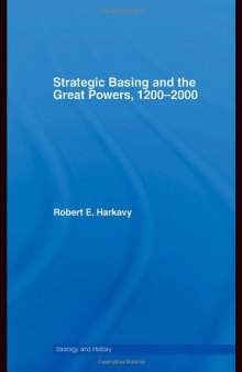 Strategic Basing and the Great Powers, 1200-2000 (Strategy and History)