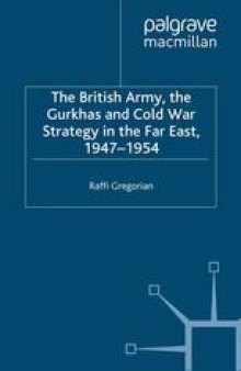 The British Army, the Gurkhas and Cold War Strategy in the Far East, 1947–1954