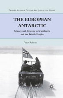 The European Antarctic: Science and Strategy in Scandinavia and the British Empire