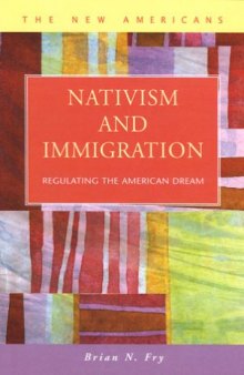 Nativism and Immigration: Regulating the American Dream (New Americans: Recent Immigration and American Society)