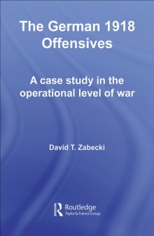 The German 1918 offensives : a case study in the operational level of war