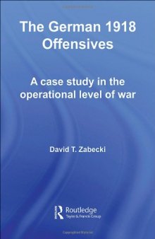 The German 1918 Offensives: A Case Study in The Operational Level of War