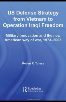 US Defence Strategy from Vietnam to Operation Iraqi Freedom: Military Innovation and the new American Way of War (Strategy & History)