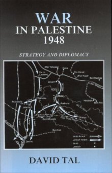 War in Palestine, 1948: Strategy and Diplomacy (Israeli History, Politics, and Society)