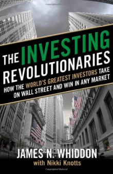 The Investing Revolutionaries: How the World's Greatest Investors Take on Wall Street and Win in Any Market