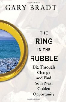 The Ring in the Rubble: Dig Through Change and Find Your Next Golden Opportunity