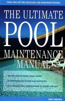 The ultimate pool maintenance manual: spas, pools, hot tubs, rockscapes, and other water features  