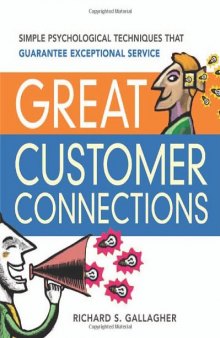 Great Customer Connections: Simple Psychological Techniques That Guarantee Exceptional Service 