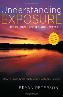 Understanding Exposure: How to Shoot Great Photographs with Any Camera