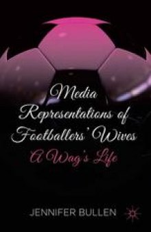 Media Representations of Footballers’ Wives: A Wag’s Life