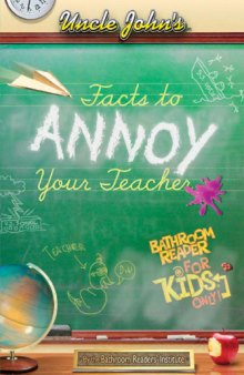Uncle John�s Facts to Annoy Your Teacher Bathroom Reader for Kids Only!