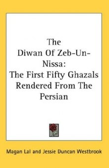 The Diwan of Zeib-Un-Nissa: The First Fifty Ghazals Rendered From The Persian