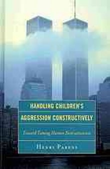Handling children’s aggression constructively: toward taming human destructiveness