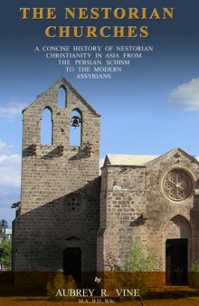 The Nestorian Churches. A concise history of Nestorian Christianity in Asia from the Persian Schism to the modern Assyrians, etc