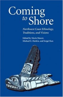Coming to Shore: Northwest Coast Ethnology, Traditions, and Visions