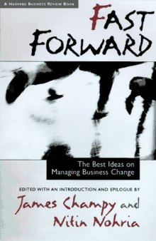Fast Forward: The Best Ideas on Managing Business Change (Harvard Business Review Book Series)