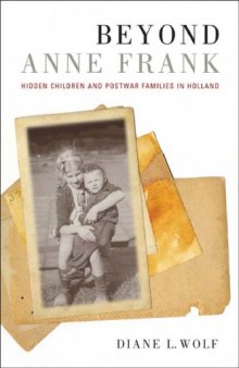 Beyond Anne Frank: Hidden Children and Postwar Families in Holland (S. Mark Taper Foundation Imprint in Jewish Studies)