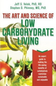 The art and science of low carbohydrate living : an expert guide to making the life-saving benefits of carbohydrate restriction sustainable and enjoyable