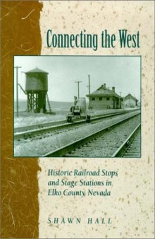 Connecting The West: Historic Railroad Stops And Stage Stations In Elko County, Nevada