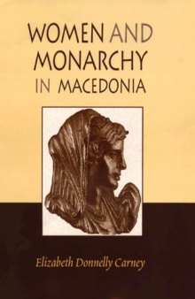 Women and Monarchy in Macedonia (Oklahoma Series in Classical Culture)
