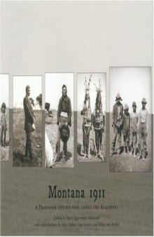 Montana 1911: A Professor and His Wife Among the Blackfeet: Wilhelmina Maria Uhlenbeck-Melchior's Diary and C.C. Uhlenbeck's Original Blackfoot Texts and a New Series of Blackfoot Texts