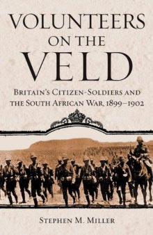 Volunteers on the Veld: Britain's Citizen-Soldiers and the South African War, 1899-1902 (Campaigns and Commanders)  
