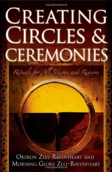 Creating Circles & Ceremonies: Rituals for All Seasons And Reasons