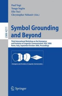 Symbol Grounding and Beyond: Third International Workshop on the Emergence and Evolution of Linguistic Communication, EELC 2006, Rome, Italy, September 30 – October 1, 2006. Proceedings