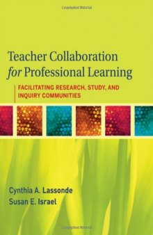 Teacher Collaboration for Professional Learning: Facilitating Study, Research, and Inquiry Communities