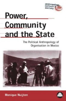 Power, Community And The State: The Political Anthropology of Organisation in Mexi (Anthropology, Culture and Society)
