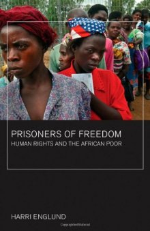 Prisoners of Freedom: Human Rights and the African Poor (California Series in Public Anthropology)