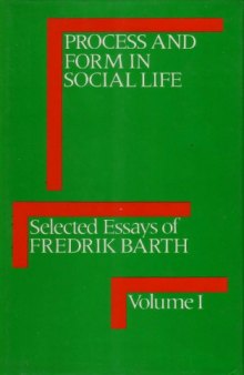 Process and Form in Social Life: Selected Essays of Fredrik Barth. Volume 1 (International Library of Anthropology)