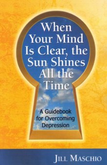 When your mind is clear, the sun shines all the time : a guidebook for overcoming depression