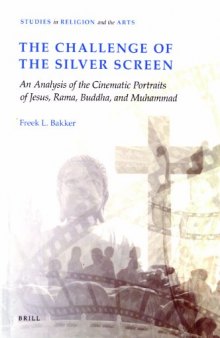 The Challenge of the Silver Screen: An Analysis of the Cinematic Portraits of Jesus, Rama, Buddha and Muhammad (Studies in Religion and the Arts)