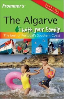 Frommer's The Algarve With Your Family: The Best of Portugal's Southern Coast 